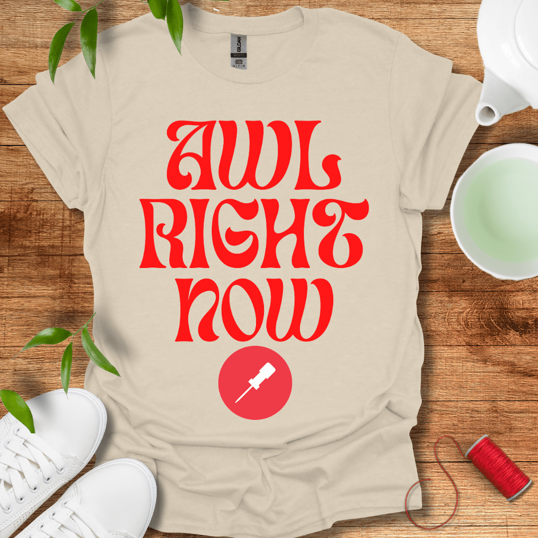 Awl Right Now T-Shirt