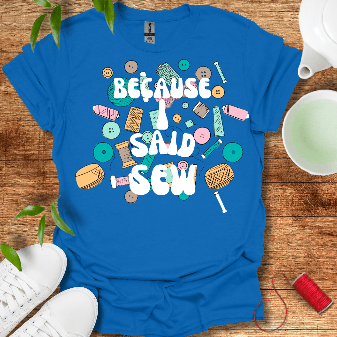 I Said Sew T-Shirt