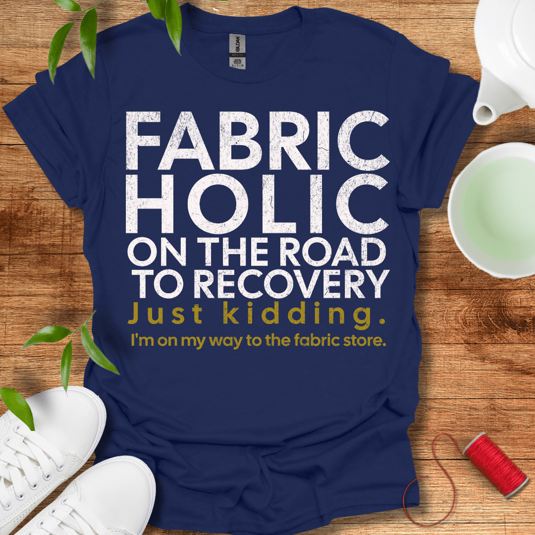 Recovering Fabricholic T-Shirt