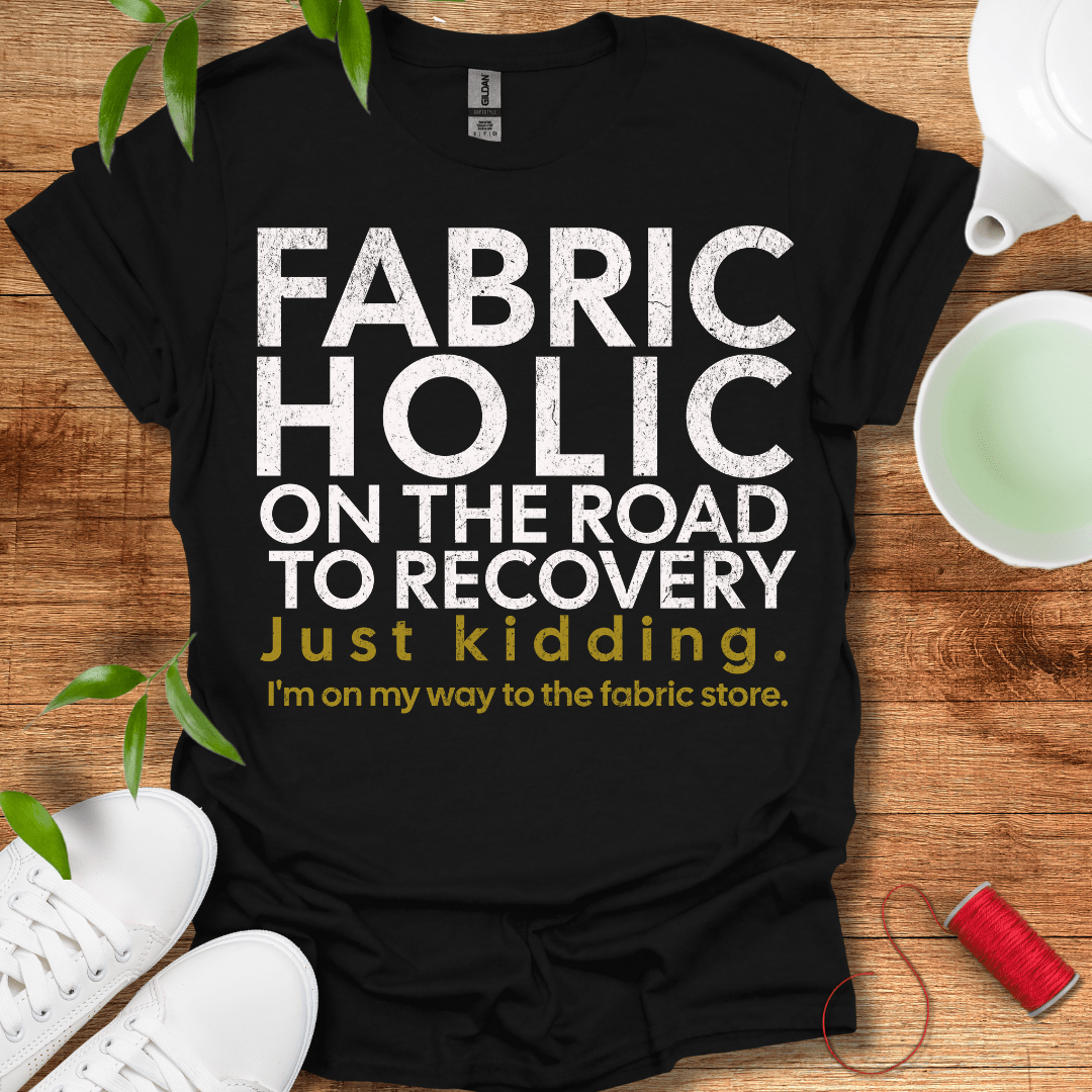 Recovering Fabricholic T-Shirt