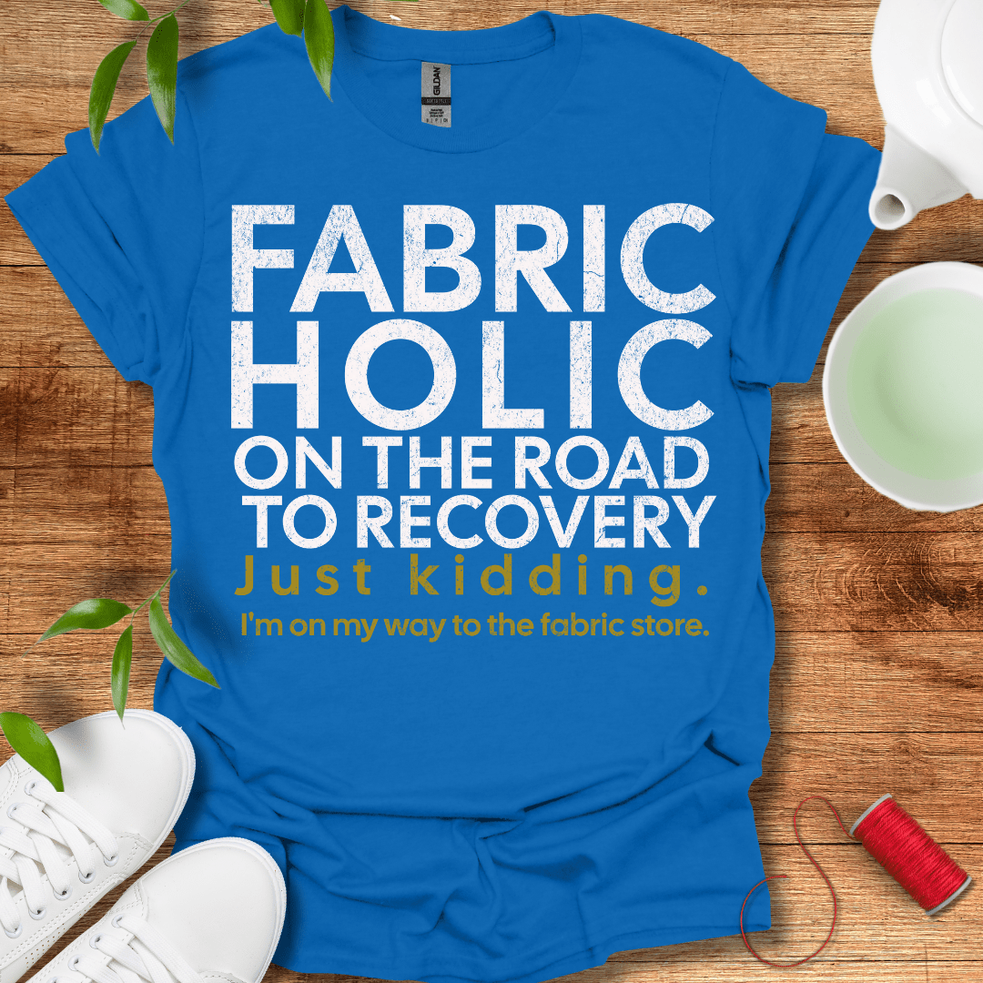 Recovering Fabricholic T-Shirt