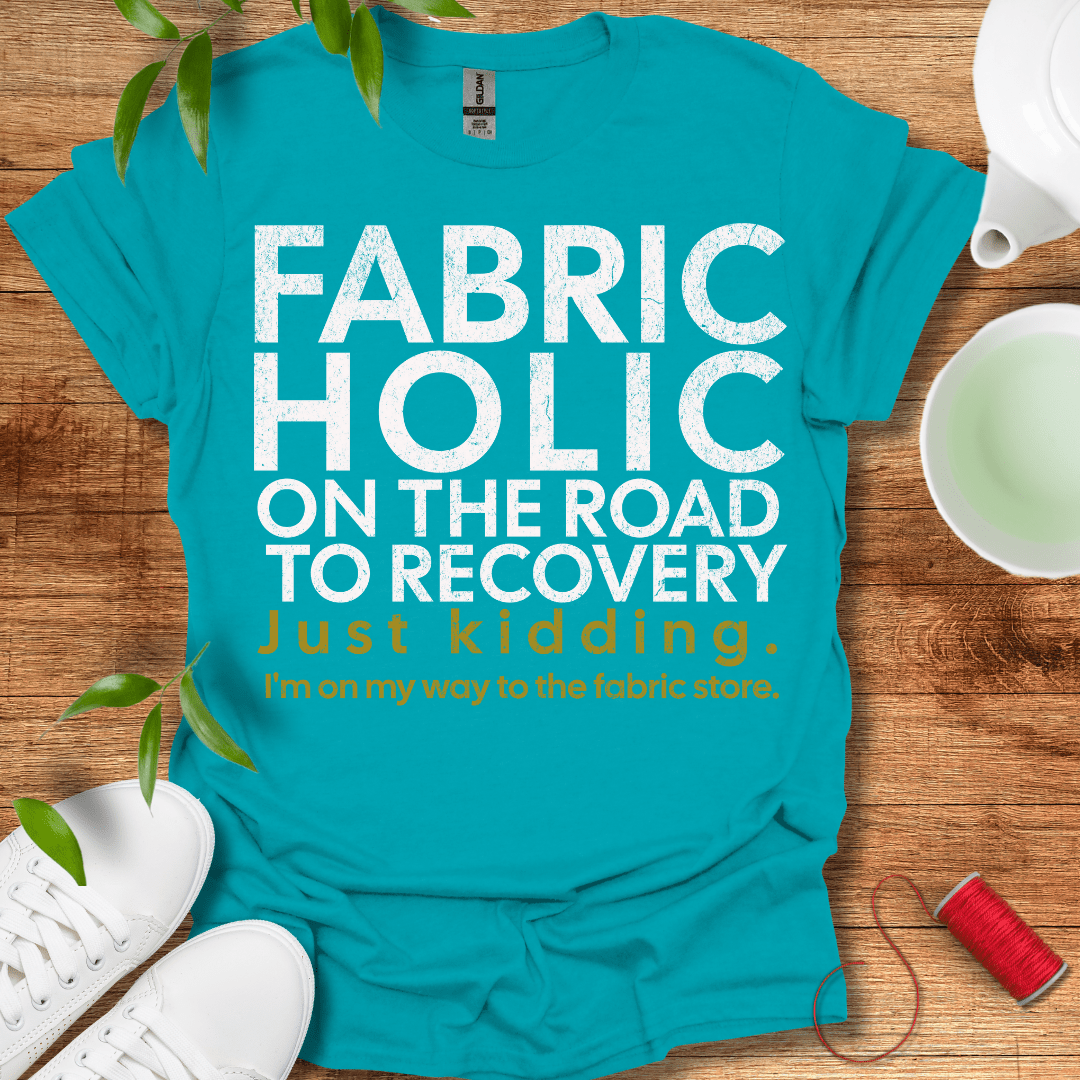 Recovering Fabricholic T-Shirt