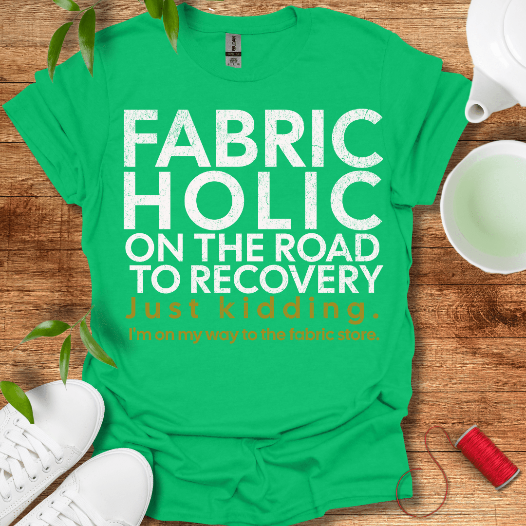 Recovering Fabricholic T-Shirt