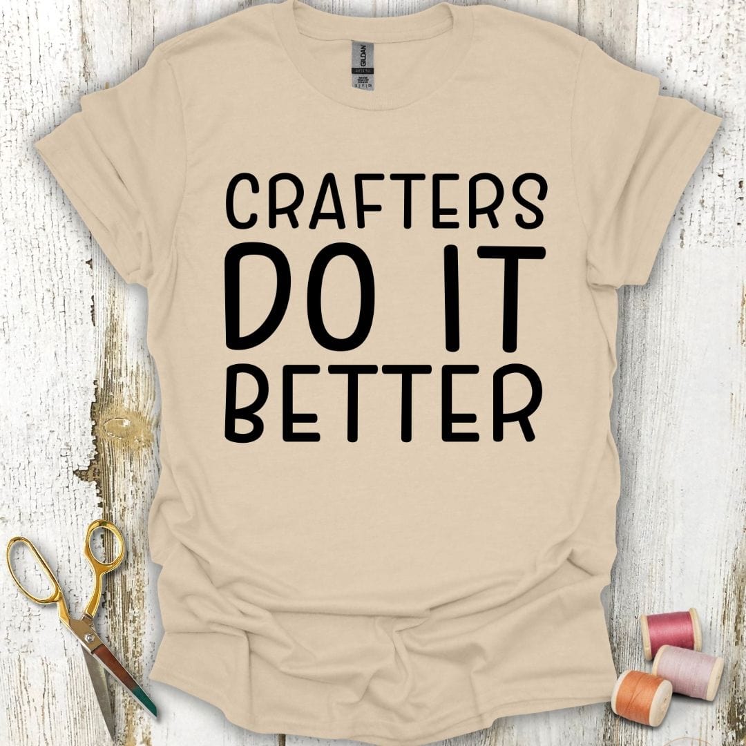 Crafters Are Better Funny T-Shirt