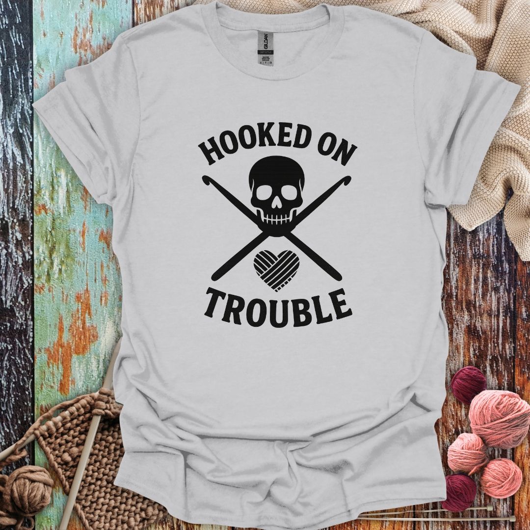 Funny Hooked On Trouble T-Shirt