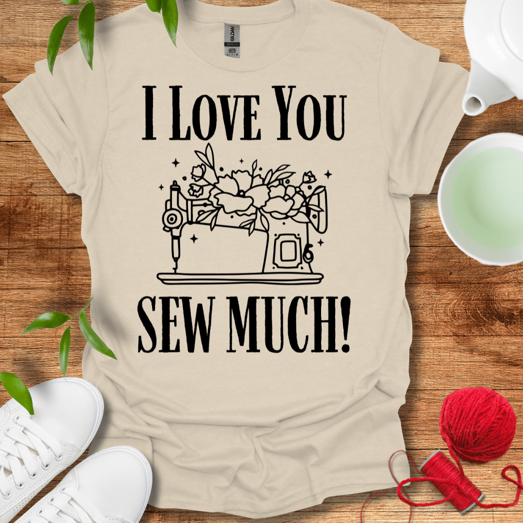 Love Sew Much T-Shirt