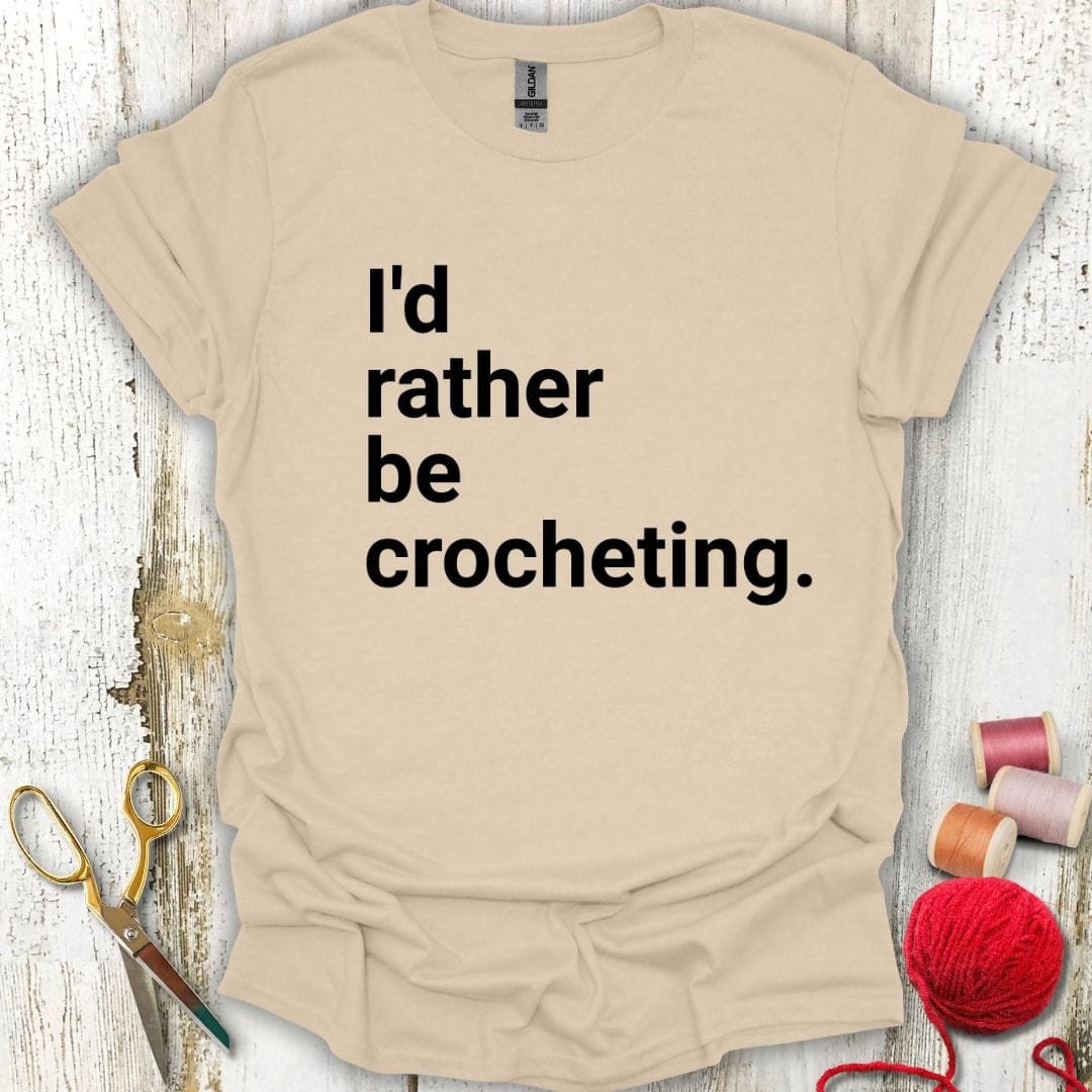 Funny Rather Be Crocheting T-Shirt