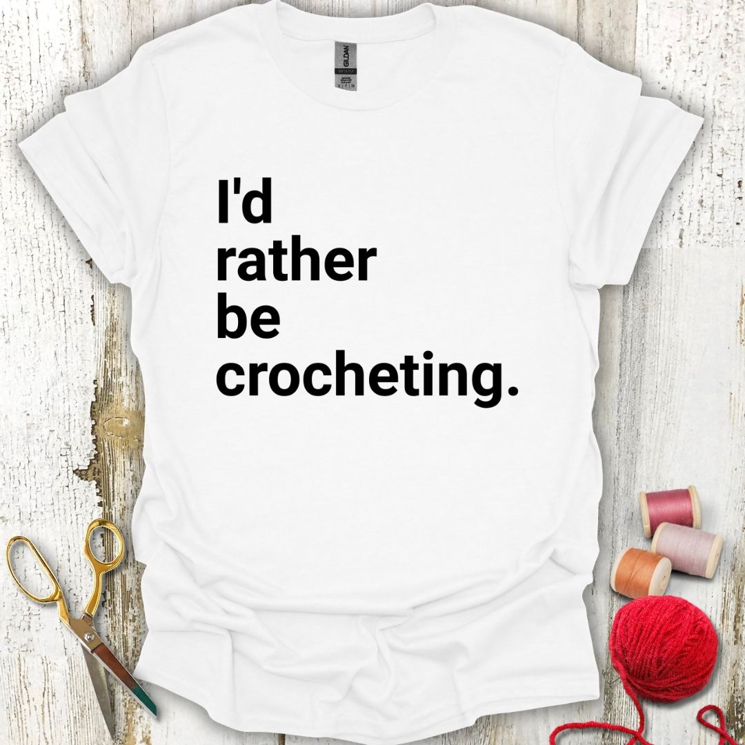 Funny Rather Be Crocheting T-Shirt
