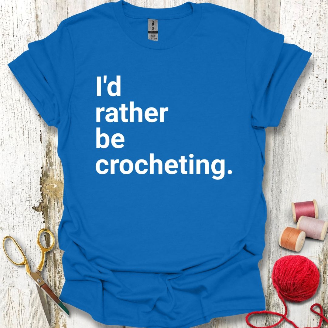 Funny Rather Be Crocheting T-Shirt