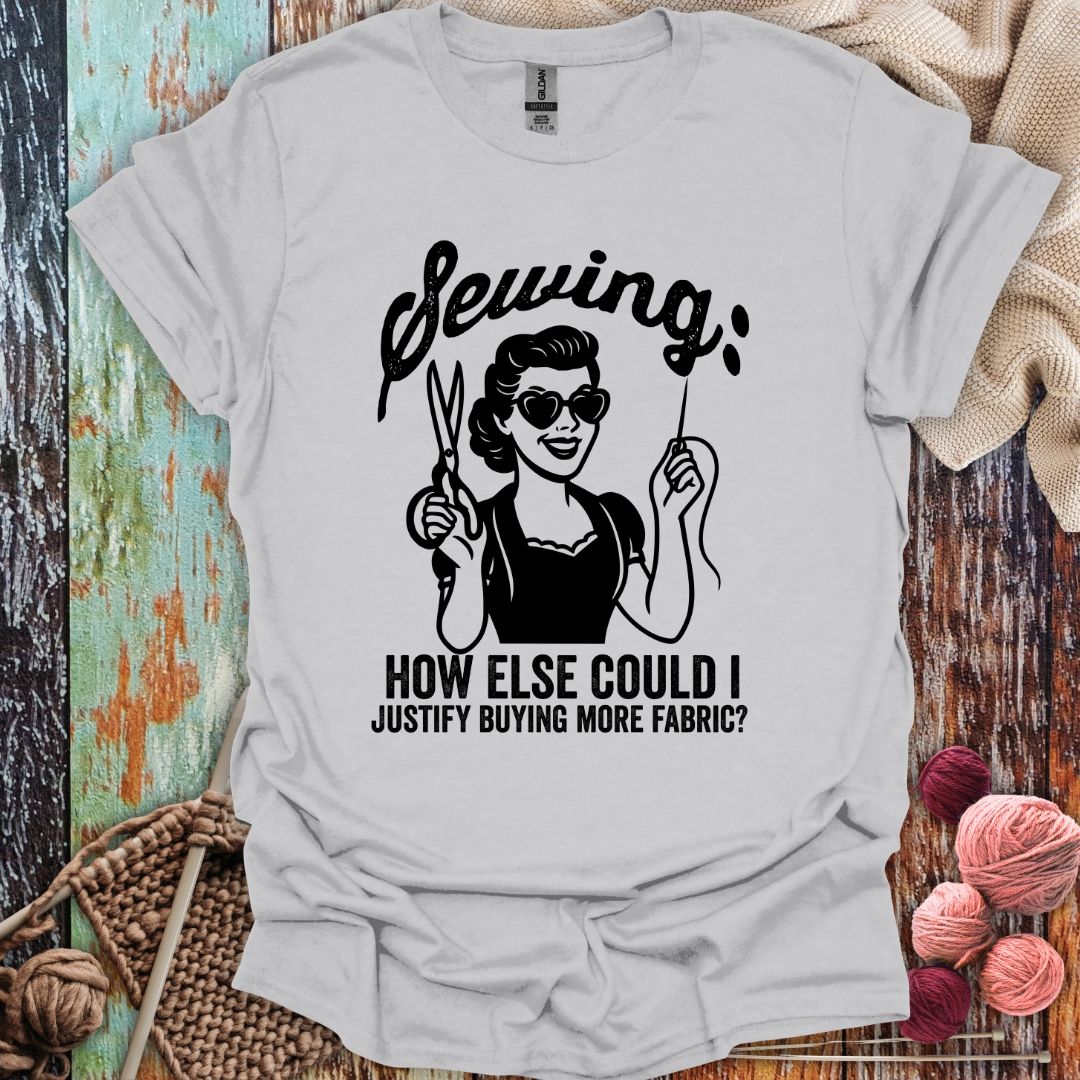 Funny Sewing Justification T-Shirt