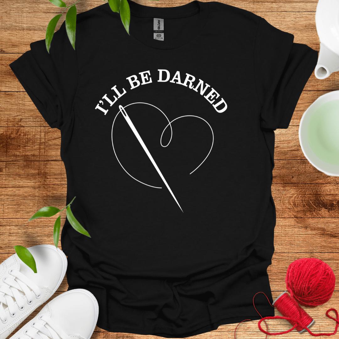 I'll Be Darned T-Shirt