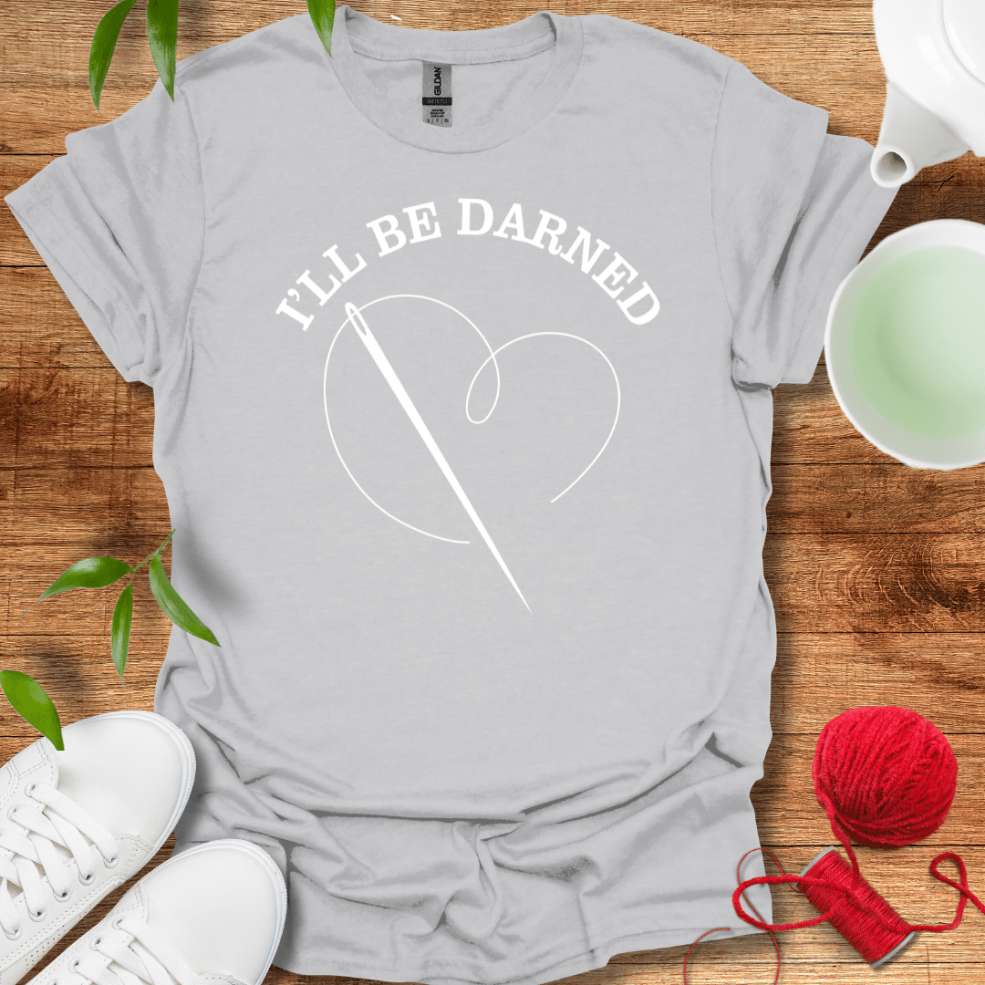 I'll Be Darned T-Shirt
