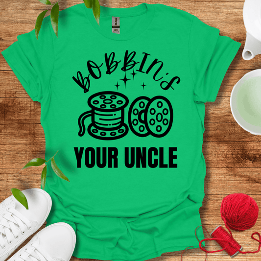 Bobbin's Your Uncle T-Shirt