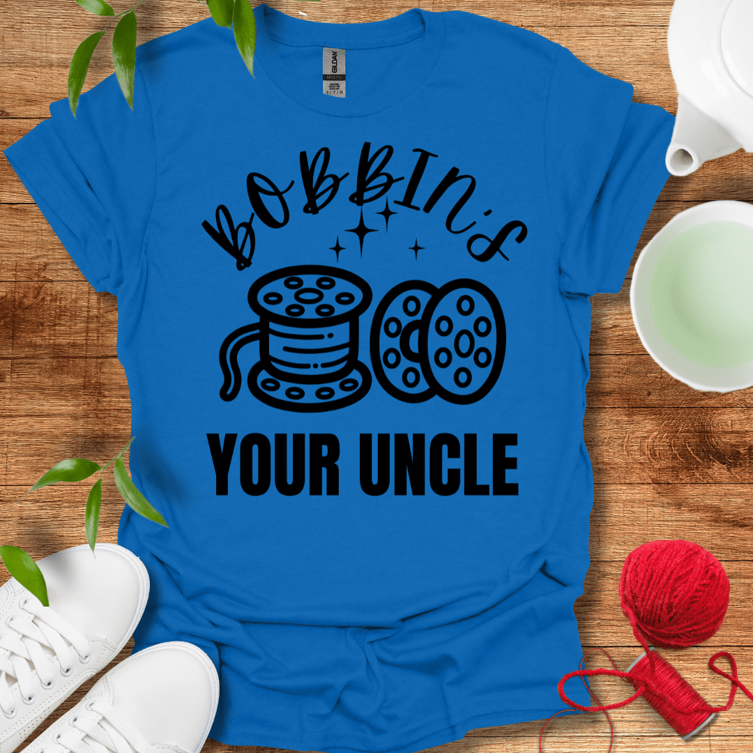 Bobbin's Your Uncle T-Shirt