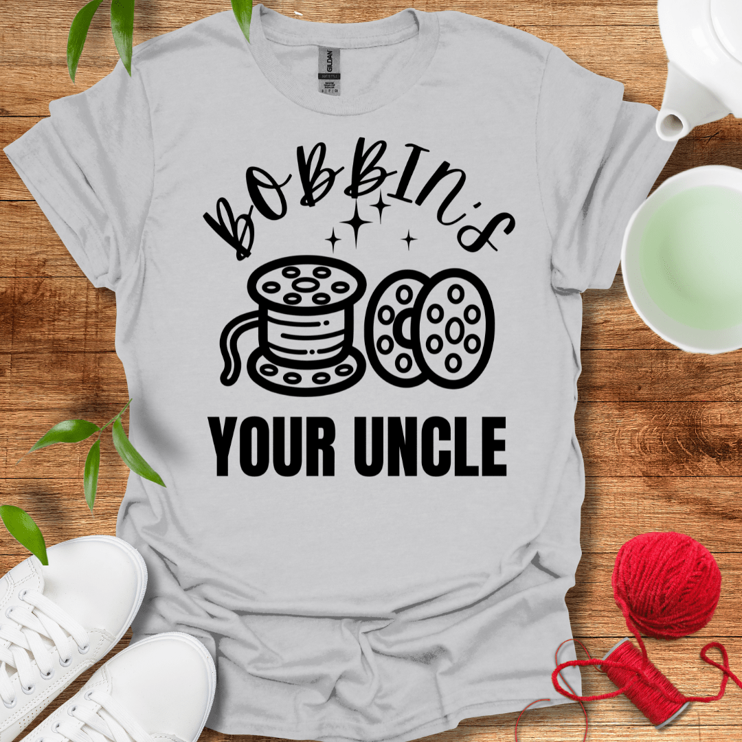 Bobbin's Your Uncle T-Shirt