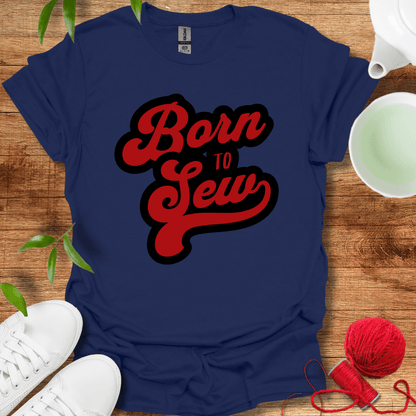 Born To Sew T-Shirt