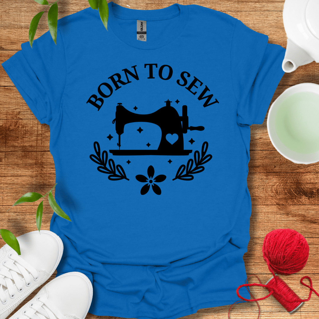 Born To Sew T-Shirt