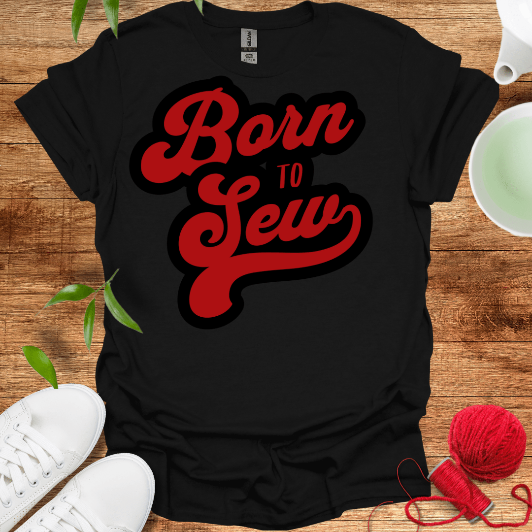 Born To Sew T-Shirt
