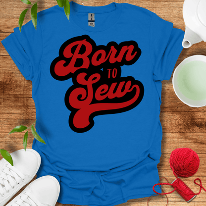 Born To Sew T-Shirt