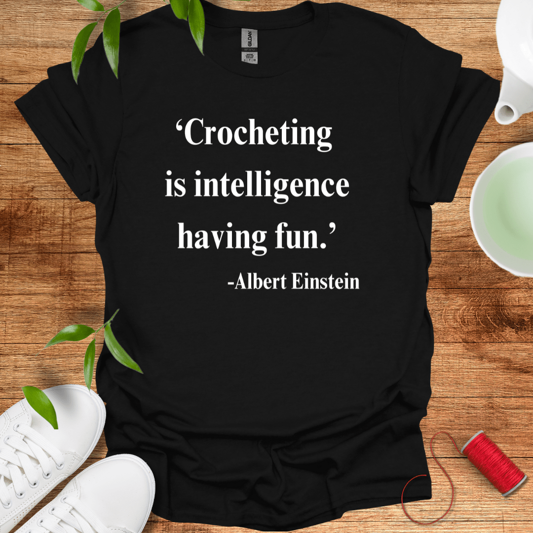 Crocheting Is Intelligence Tee