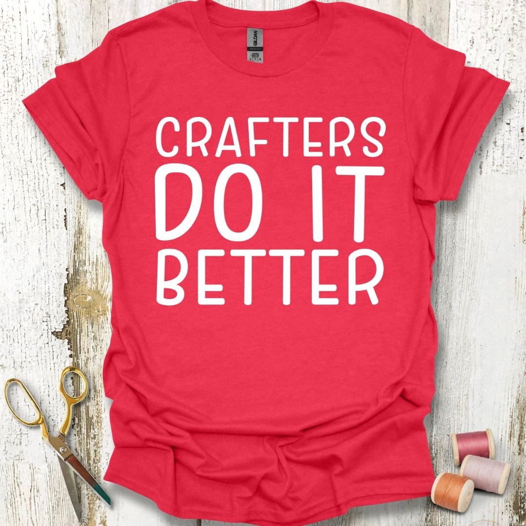 Crafters Do It Better T-Shirt