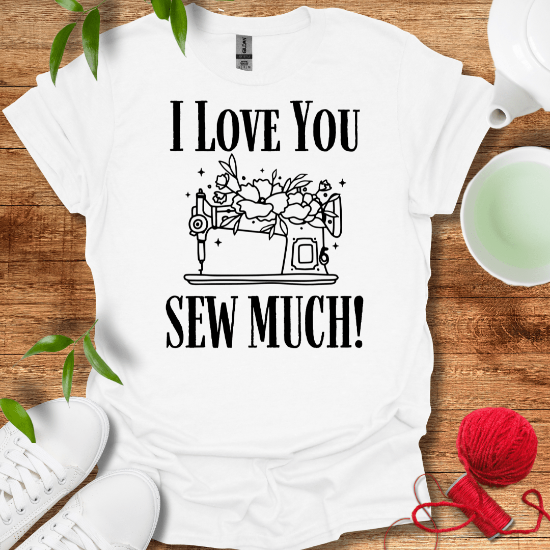 Love Sew Much T-Shirt