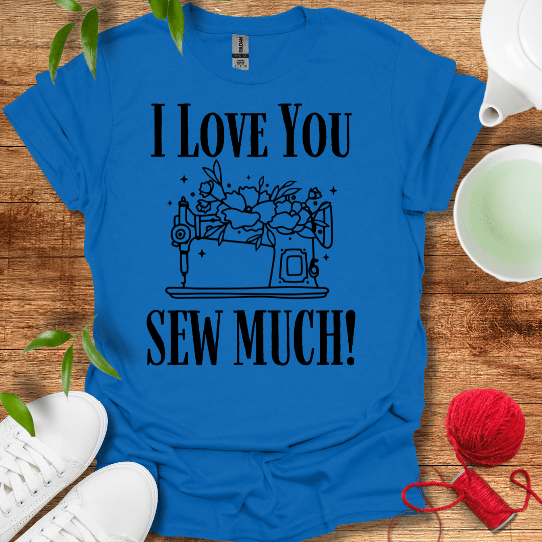 Love Sew Much T-Shirt
