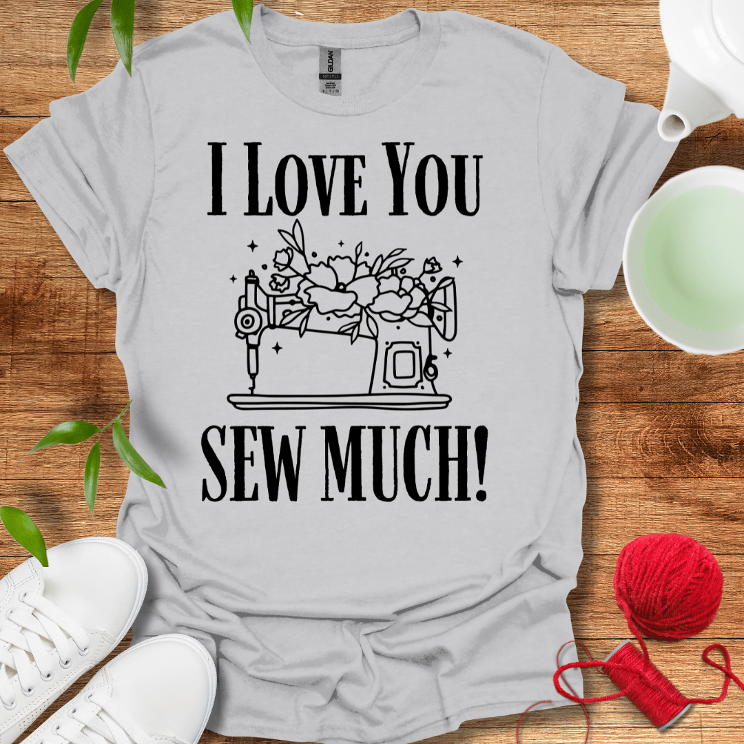 Love Sew Much T-Shirt
