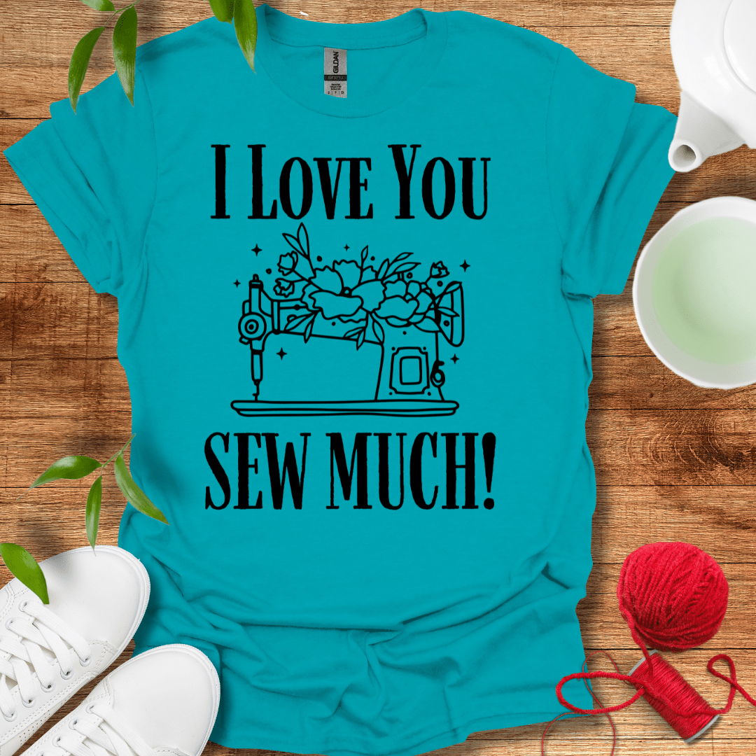 Love Sew Much T-Shirt