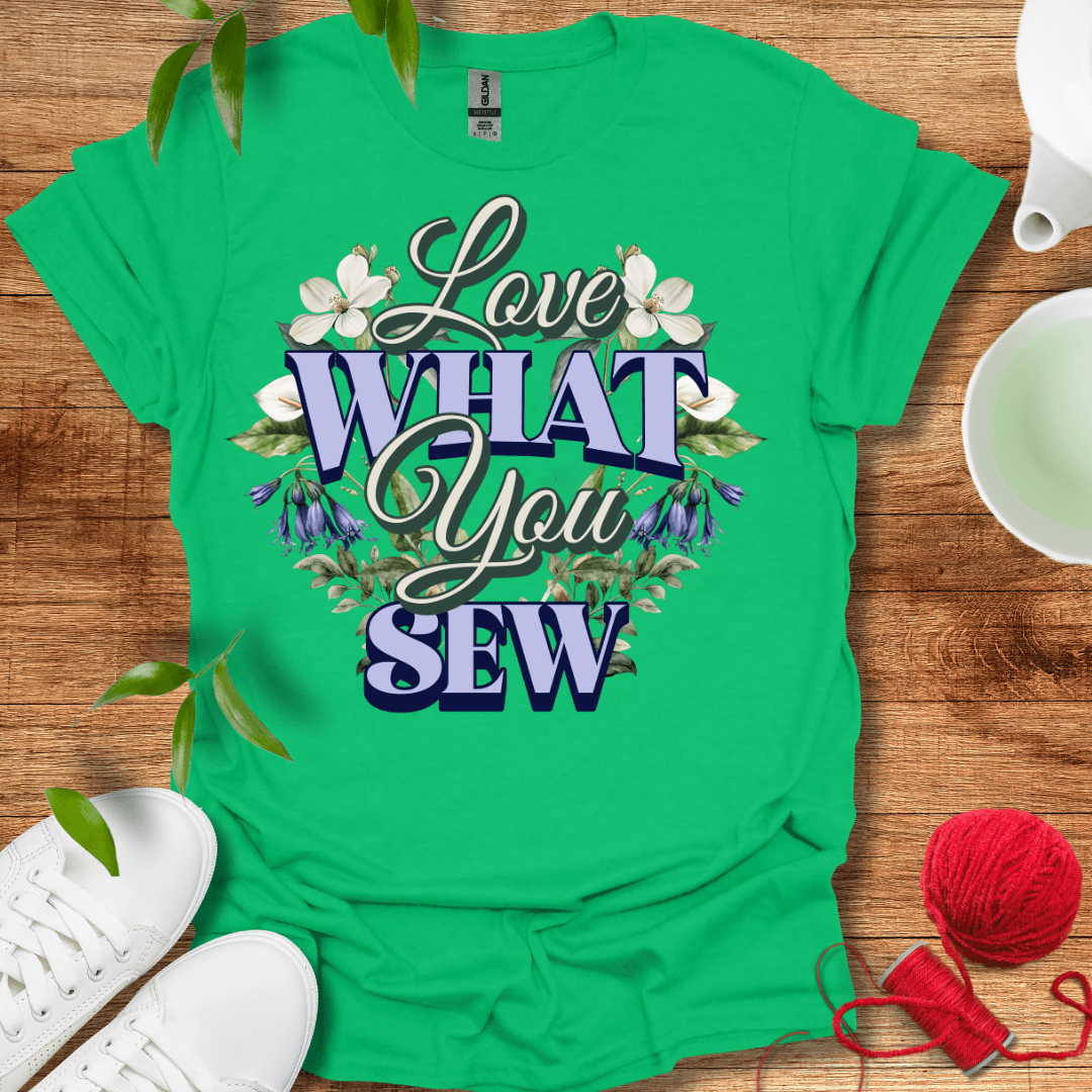 Love What You Sew T-Shirt