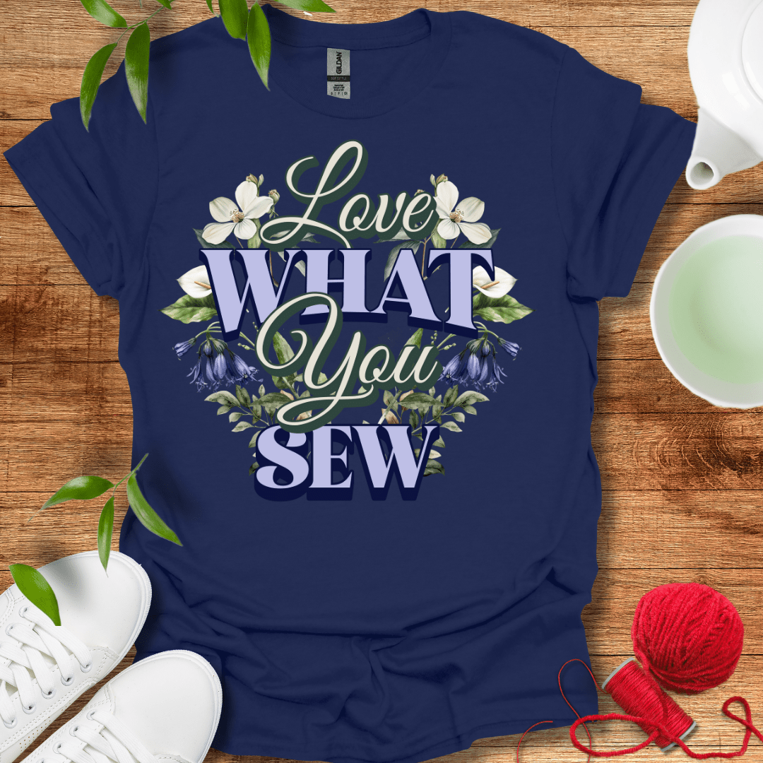 Love What You Sew T-Shirt