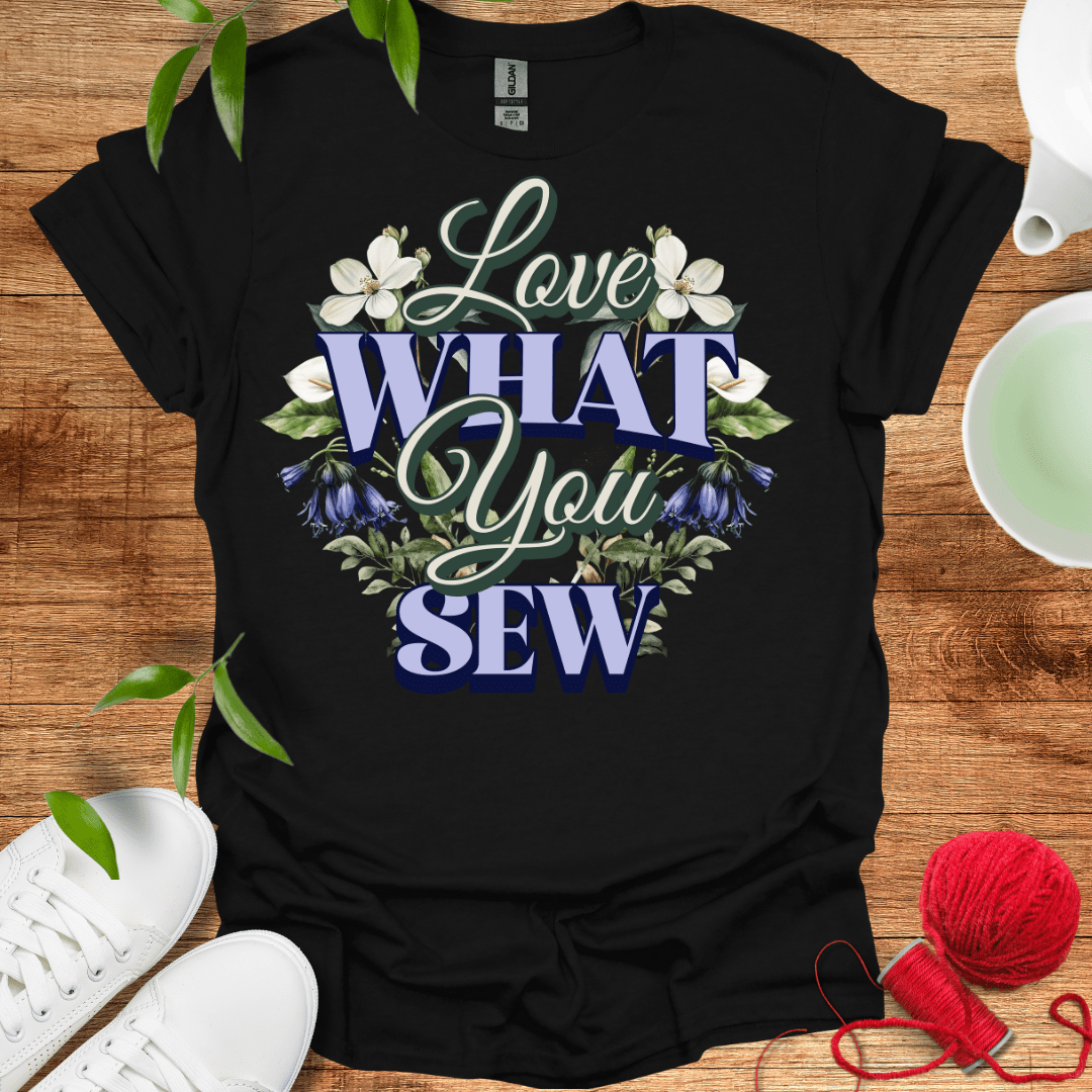 Love What You Sew T-Shirt