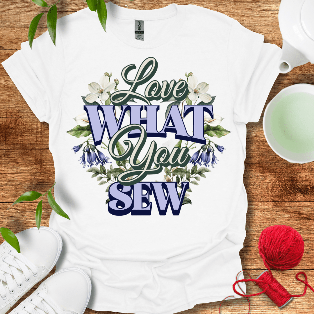 Love What You Sew T-Shirt