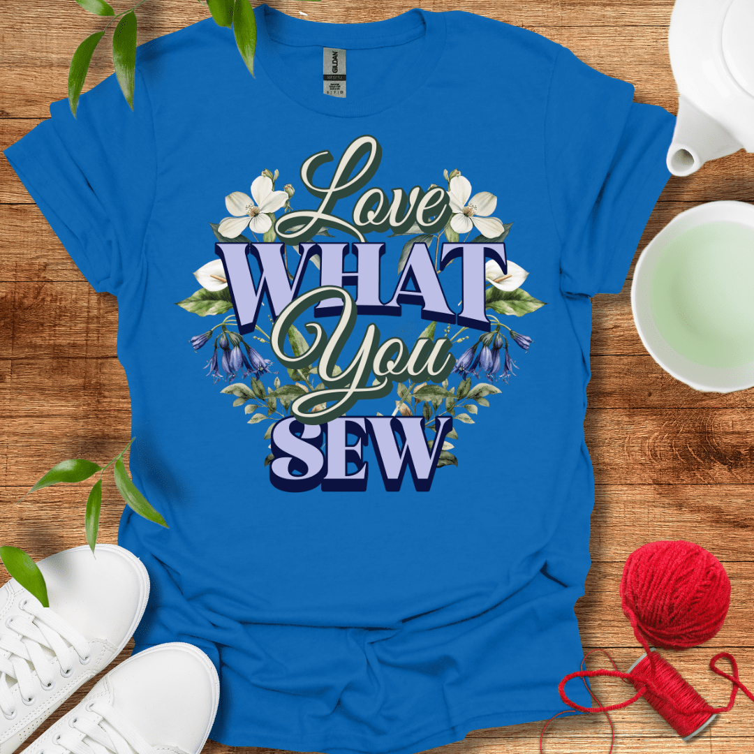 Love What You Sew T-Shirt