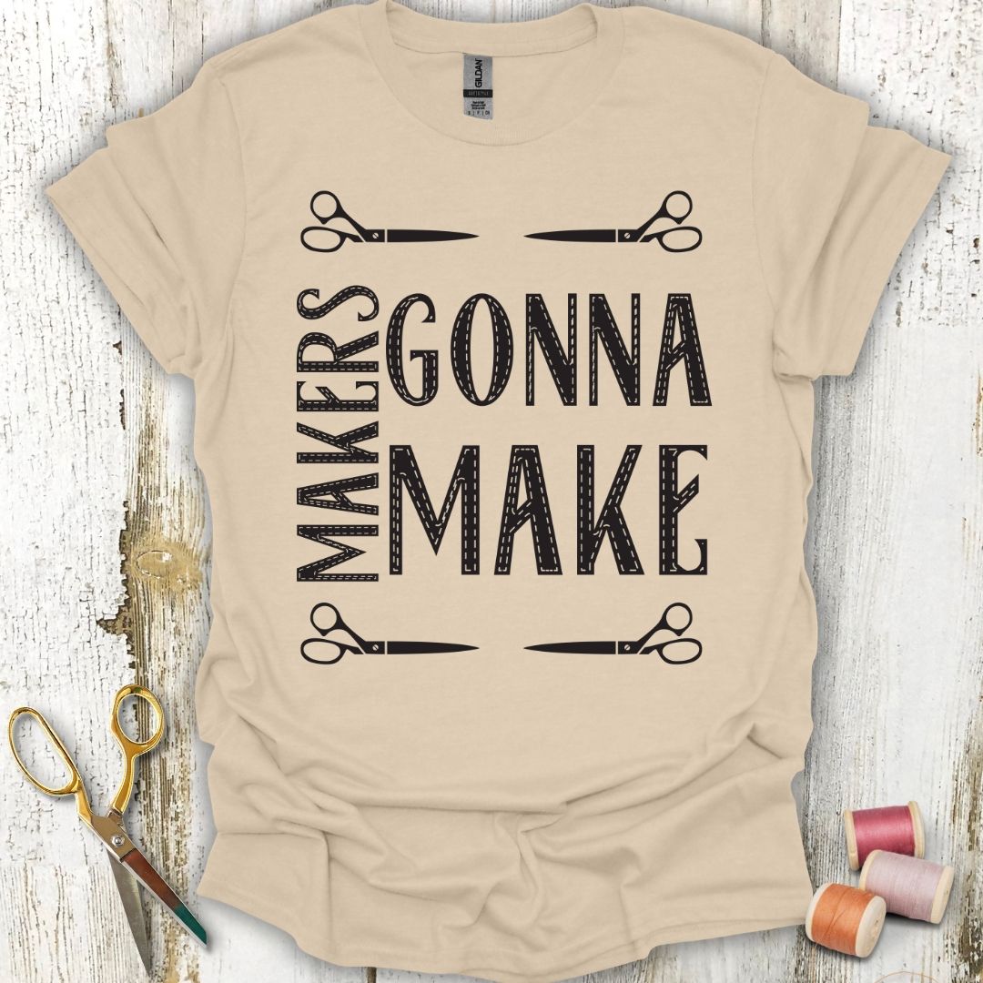 Makers Gonna Make T-Shirt