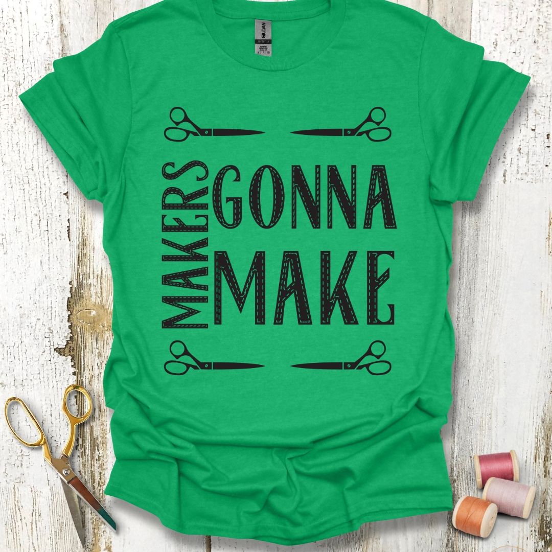 Makers Gonna Make T-Shirt