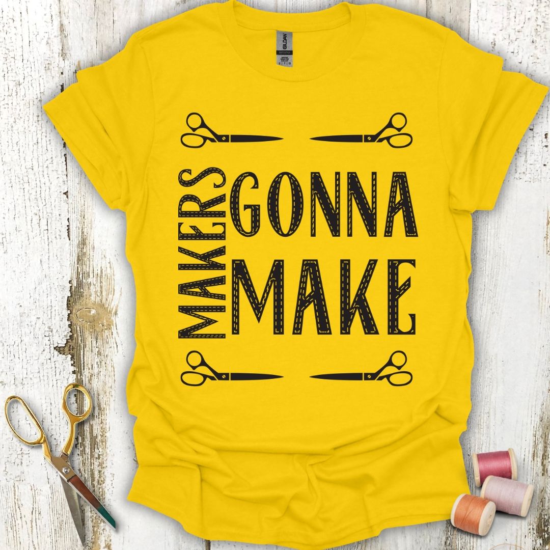 Makers Gonna Make T-Shirt