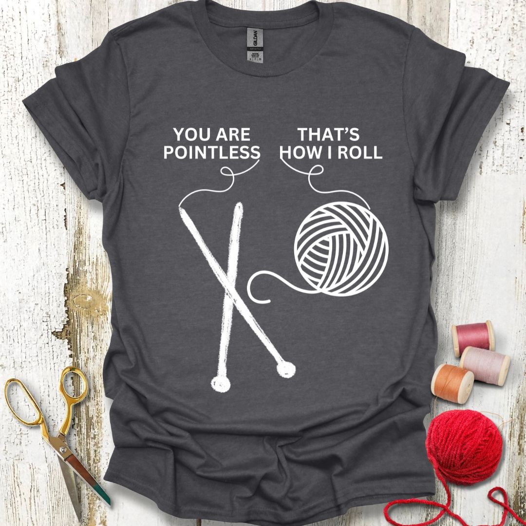 Funny Pointless Knitting T-Shirt