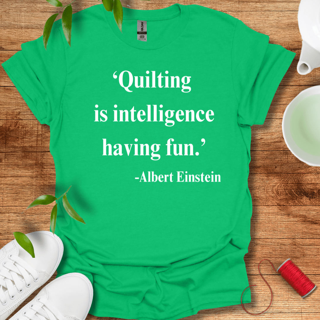 Quilting Is Intelligence T-Shirt
