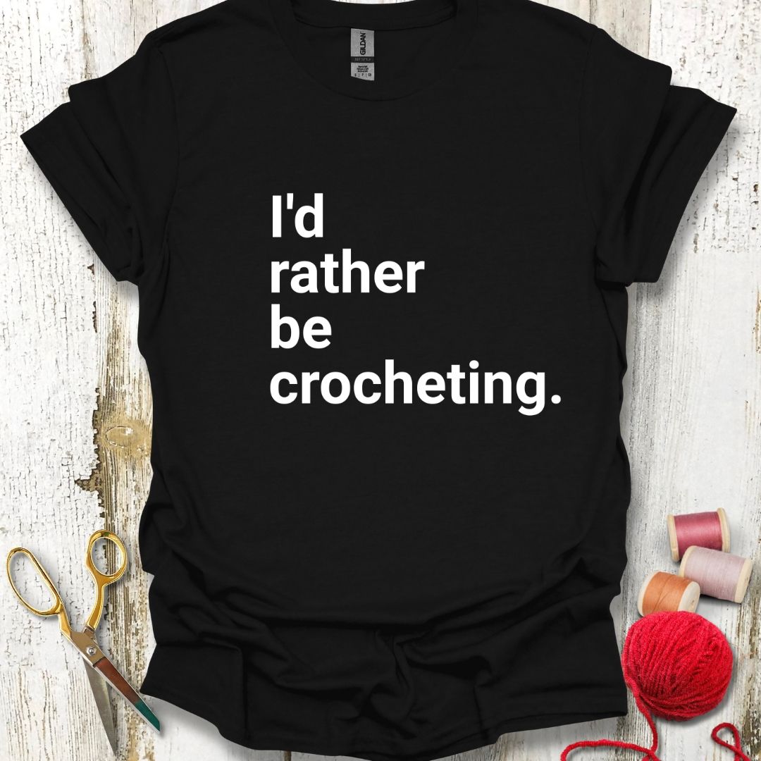 Rather Be Crocheting T-Shirt