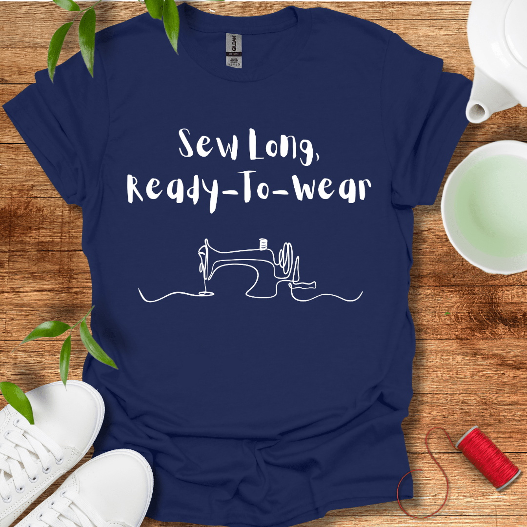 Sew Long Bought Clothes T-Shirt