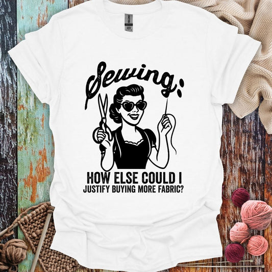 Funny Sewing Justification T-Shirt